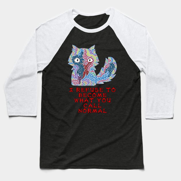 I refuse to become what you call normal Baseball T-Shirt by NightserFineArts